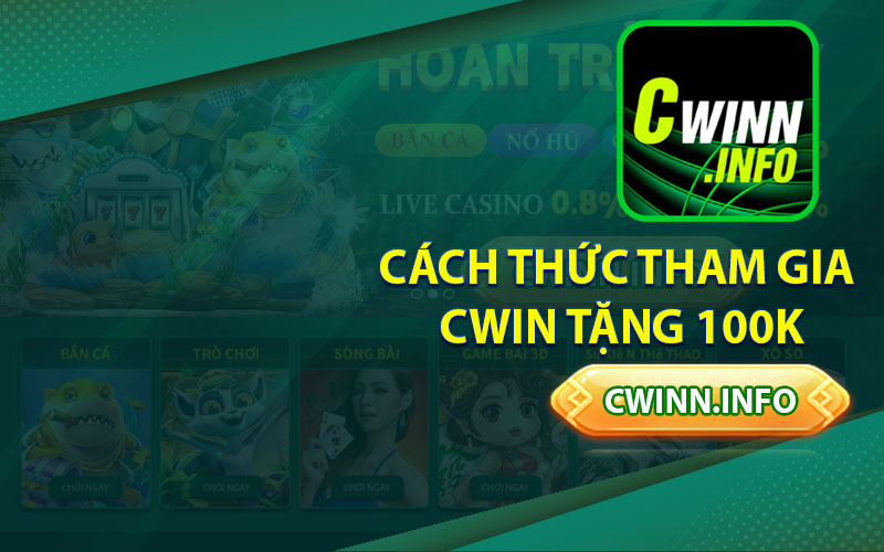 Cách Thức Tham Gia Cwin Tặng 100k