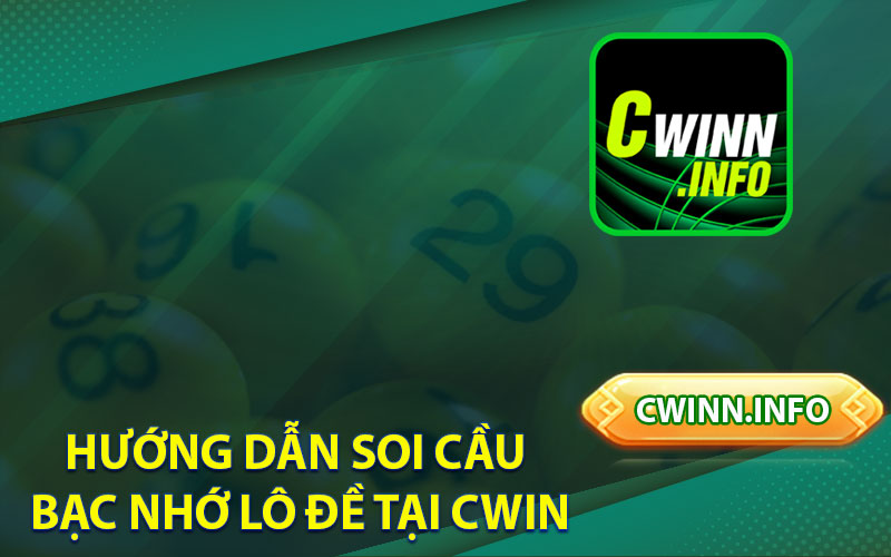 Hướng Dẫn Soi Cầu Bạc Nhớ Lô Đề Tại Cwin